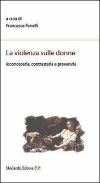 La violenza sulle donne. Riconoscerla, contrastarla e prevenirla - copertina