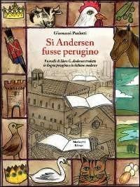 Si Andersen fusse perugino. Nove novelle di Hans C. Andersen tradotte in lingua perugina e in italiano moderno. Con CD Audio - Giovanni Paoletti - copertina
