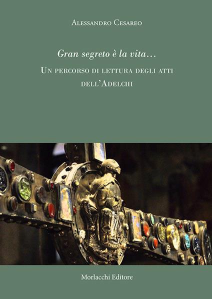 Gran segreto è la vita... Un percorso di rilettura degli atti dell'Adelchi - Alessandro Cesareo - copertina