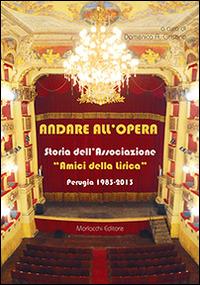 Andare all'opera. Storia dell'Associazione «Gli amici della lirica». Perugia 1983-2013 - copertina