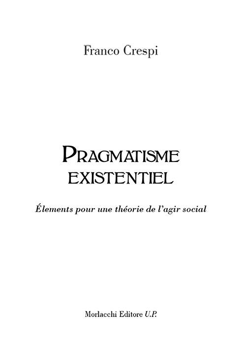Pragmatisme existentiel. Élements pour une théorie de l'agir social - Franco Crespi - copertina