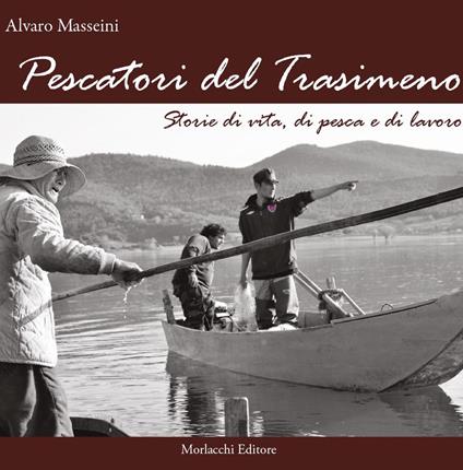 Pescatori del Trasimeno. Storie di vita, di pesca e di lavoro. Con DVD - Alvaro Masseini - copertina