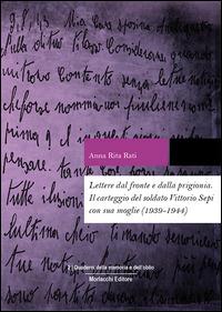 Lettere dal fronte e dalla prigionia. Il carteggio del soldato Vittorio Sepi con sua moglie (1939-1944) - Anna Rita Rati - copertina