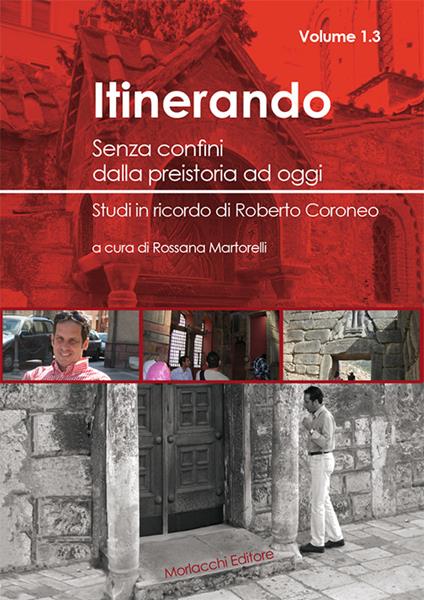 Itinerando. Senza confini dalla preistoria ad oggi. Studi in ricordo di Roberto Coroneo. Vol. 1/3 - copertina