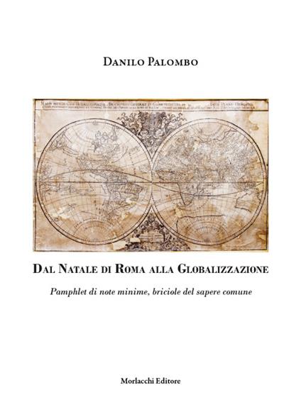 Dal Natale di Roma alla globalizzazione. Pamphlet di note minime, briciole del sapere comune - Danilo Palombo - copertina