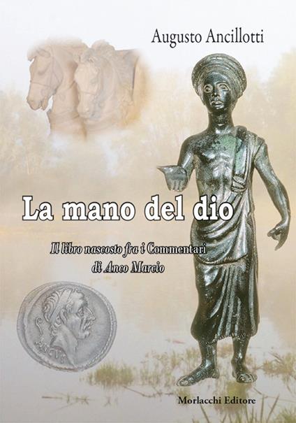 La mano di Dio. Il libro nascosto fra i commentari di Anco Marcio - Augusto Ancillotti - copertina