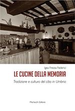 Le cucine della memoria. Tradizione e cultura del cibo in Umbria