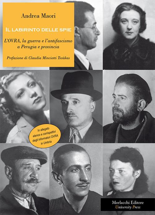 Il labirinto delle spie. L'OVRA, la guerra e l'antifascismo a Perugia e provincia - Andrea Maori - copertina
