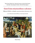 Gesù Cristo misericordioso e salvatore. Riflessioni bibliche e teologiche, esperienza mistica, letteratura e arte