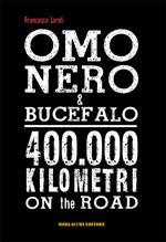 Omo Nero & Bucefalo. 400.000 kilometri on the road. Con DVD video