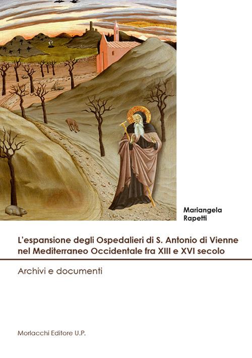 L' espansione degli Ospedalieri di S. Antonio di Vienne nel Mediterraneo Occidentale fra XIII e XVI secolo. Archivi e documenti - Mariangela Rapetti - copertina