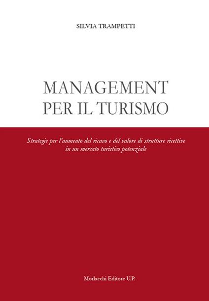 Management per il turismo. Strategie per l'aumento del ricavo e del valore di strutture ricettive in un mercato turistico potenziale - Silvia Trampetti - copertina