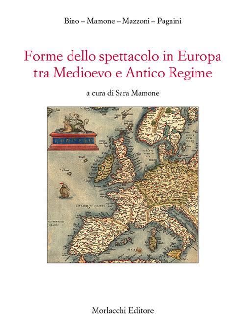 Forme dello spettacolo in Europa tra medioevo e antico regime - Carla Bino,Sara Mamone,Stefano Mazzoni - copertina