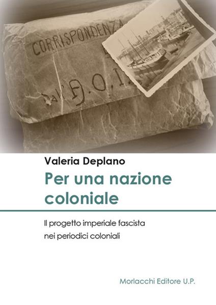 Per una nazione coloniale. Il progetto imperiale fascista nei periodici coloniali - Valeria Deplano - copertina