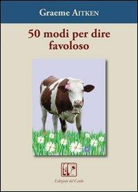 Cinquanta modi per dire favoloso - Graeme Aitken - copertina