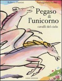 Pegaso e l'unicorno, cavalli del cielo. Ediz. illustrata - Roberto Piumini - copertina