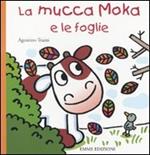 La mucca Moka e le foglie. Ediz. illustrata