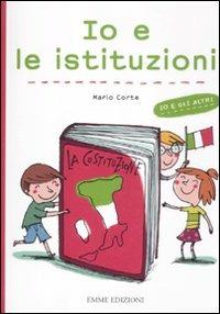 Io e le istituzioni. Ediz. illustrata - Mario Corte,Francesca Carabelli - copertina