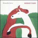 Abbracciami. Ediz. illustrata