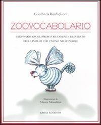 Zoovocabolario. Dizionario enciclopedico riccamente illustrato degli animali che vivono nelle parole - Gualtiero Bordiglioni - 2