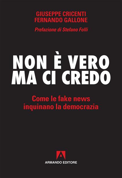 Non è vero ma ci credo. Come le fake news inquinano la democrazia - Giuseppe Cricenti,Fernando Gallone - copertina