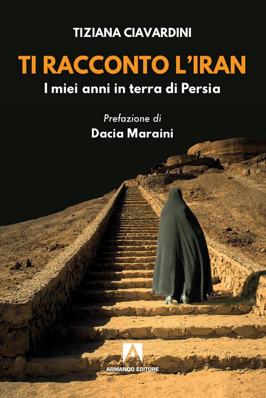 Ti racconto l'Iran. I miei anni in terra di Persia - Tiziana Ciavardini - copertina