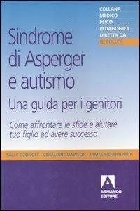 Sindrome di Asperger e autismo, una guida per i genitori. Come affrontare le sfide e aiutare tuo figlio ad avere successo - Sally Ozonoff,Geraldine Dawson,James McPartland - copertina