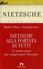 Nietzsche alla portata di tutti. Un primo passo per comprendere Nietzsche