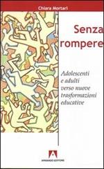 Senza rompere. Adolescenti e adulti verso nuove trasformazioni educative