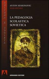 La pedagogia scolastica sovietica - Anton S. Makarenko - copertina