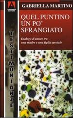 Quel puntino un po' sfrangiato. Dialogo d'amore tra una madre e una figlia «diversa»