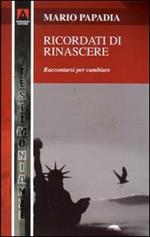 Ricordati di rinascere. Raccontarsi per cambiare