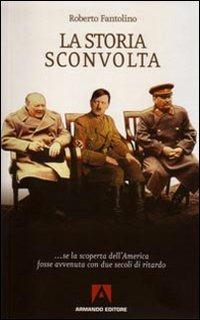 La storia sconvolta... Se la scoperta dell'America fosse avvenuta con due secoli di ritardo - Roberto Fantolino - copertina