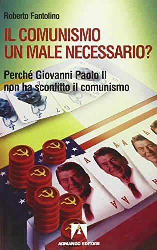 Il comunismo un male necessario? Perché Giovanni Paolo II non ha sconfitto il comunismo?