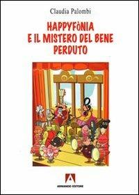 Happyfònia e il mistero del bene perduto. Ediz. illustrata - Claudia Palombi - copertina