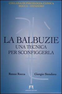 La balbuzie. Una tecnica per sconfiggerla - Renzo Rocca,Giorgio Stendoro - copertina