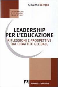 Leadership per l'educazione. Riflessioni e prospettive dal dibattito globale - Giovanna Barzanò - copertina