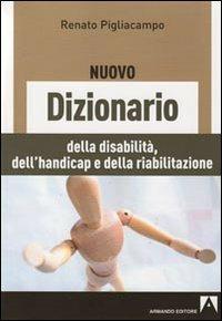 Il nuovo dizionario delle disabilità, dell'handicap e della riabilitazione - Renato Pigliacampo - copertina