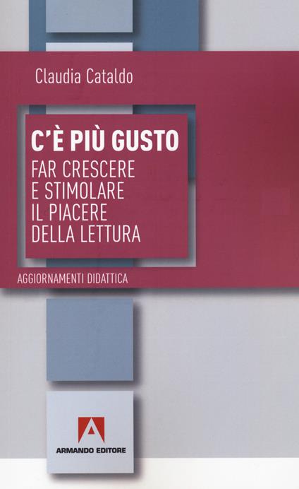C'è più gusto. Far crescere e stimolare il piacere della lettura - Claudia Cataldo - copertina