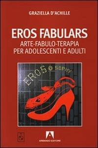 Eros fabulars. Arte, fabulo-terapia per adolescenti e adulti. Con CD Audio - Graziella D'Achille - copertina