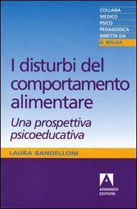 I disturbi del comportamento alimentare. Una prospettiva psicoeducativa - Laura Bandelloni - copertina