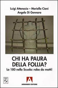 Chi ha paura della follia? La 180 nella scuola: roba da matti! Con DVD - Luigi Attenasio,Mariella Ciani,Angelo Di Gennaro - copertina