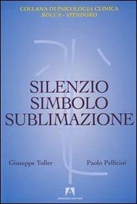 Silenzio, simbolo e sublimazione - Giuseppe Toller,Paolo Pellicini - copertina