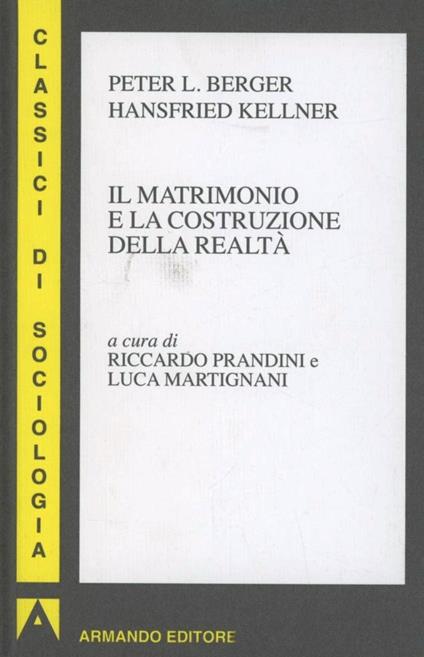 Il matrimonio e la costruzione della realtà - Peter L. Berger,Hansfried Kellner - copertina