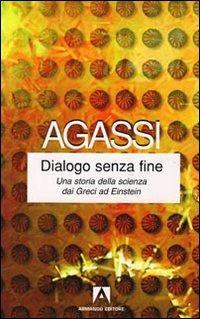 Dialogo senza fine. Una storia della scienza dai greci ad Einstein - Joseph Agassi,Aaron Agassi - copertina