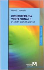 La cromoterapia vibrazionale. L'uomo arcobaleno