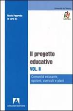 Il progetto educativo. Vol. 2: Comunità educante, opzioni, curriculi e piani