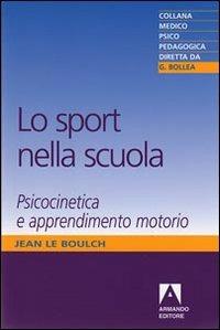 Lo sport nella scuola. Psicocinetica e apprendimento motorio - Jean Le Boulch - copertina