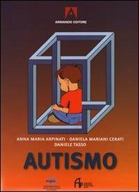 Autismo - Anna Maria Arpinati,Daniela Mariani Cerati,Daniele Tasso - copertina