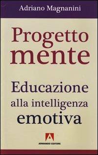 Progetto mente. Educazione alla intelligenza emotiva - Adriano Magnanini - copertina